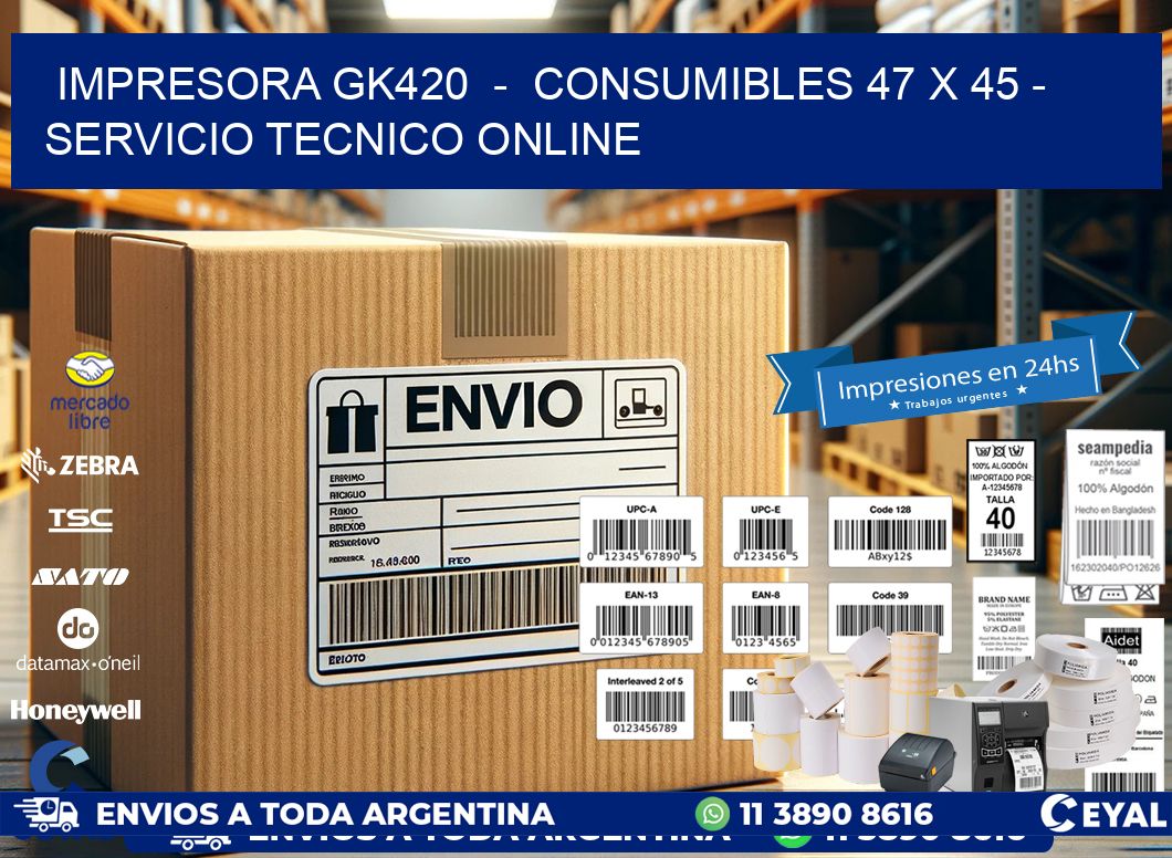 IMPRESORA GK420  -  CONSUMIBLES 47 x 45 - SERVICIO TECNICO ONLINE