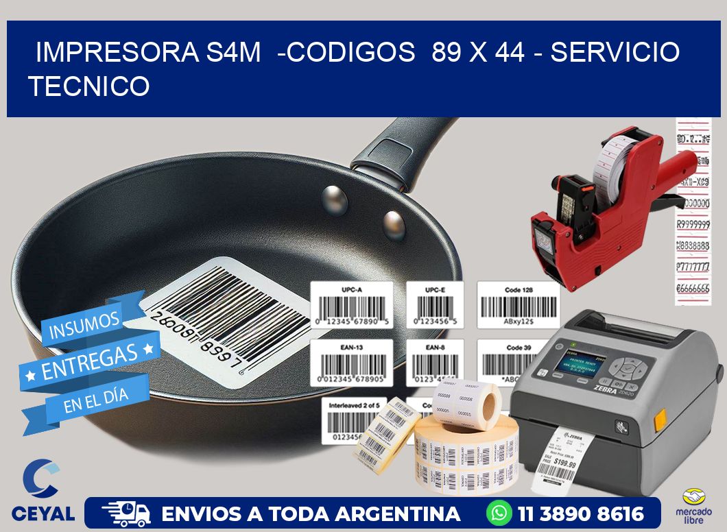 IMPRESORA S4M  -CODIGOS  89 x 44 - SERVICIO TECNICO