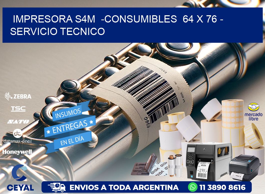 IMPRESORA S4M  -CONSUMIBLES  64 x 76 - SERVICIO TECNICO