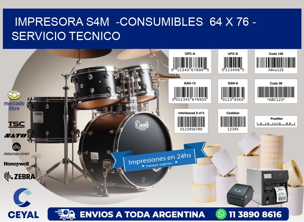 IMPRESORA S4M  -CONSUMIBLES  64 x 76 - SERVICIO TECNICO