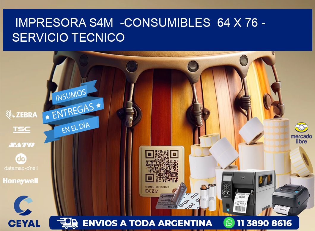 IMPRESORA S4M  -CONSUMIBLES  64 x 76 - SERVICIO TECNICO