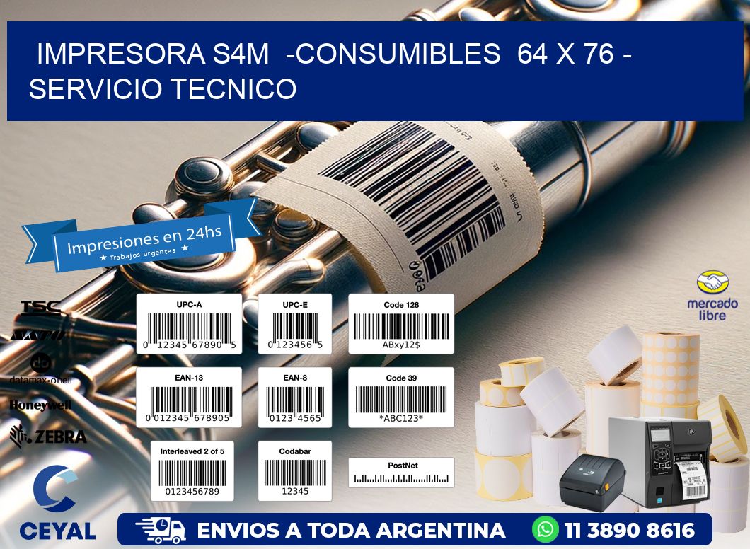 IMPRESORA S4M  -CONSUMIBLES  64 x 76 - SERVICIO TECNICO