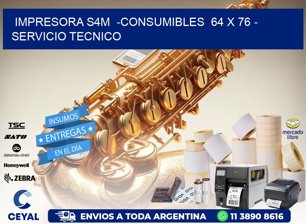 IMPRESORA S4M  -CONSUMIBLES  64 x 76 - SERVICIO TECNICO