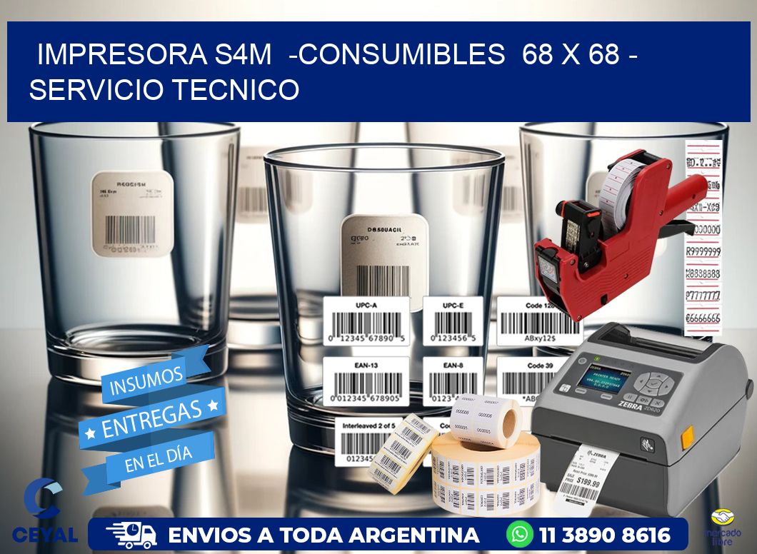 IMPRESORA S4M  -CONSUMIBLES  68 x 68 - SERVICIO TECNICO