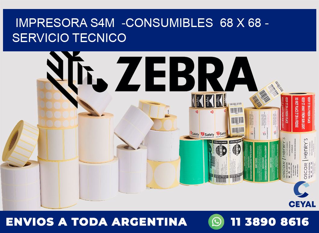 IMPRESORA S4M  -CONSUMIBLES  68 x 68 - SERVICIO TECNICO