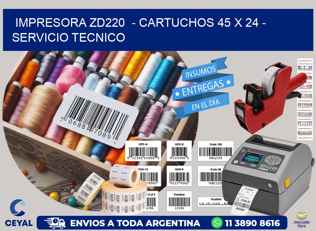 IMPRESORA ZD220  - CARTUCHOS 45 x 24 - SERVICIO TECNICO