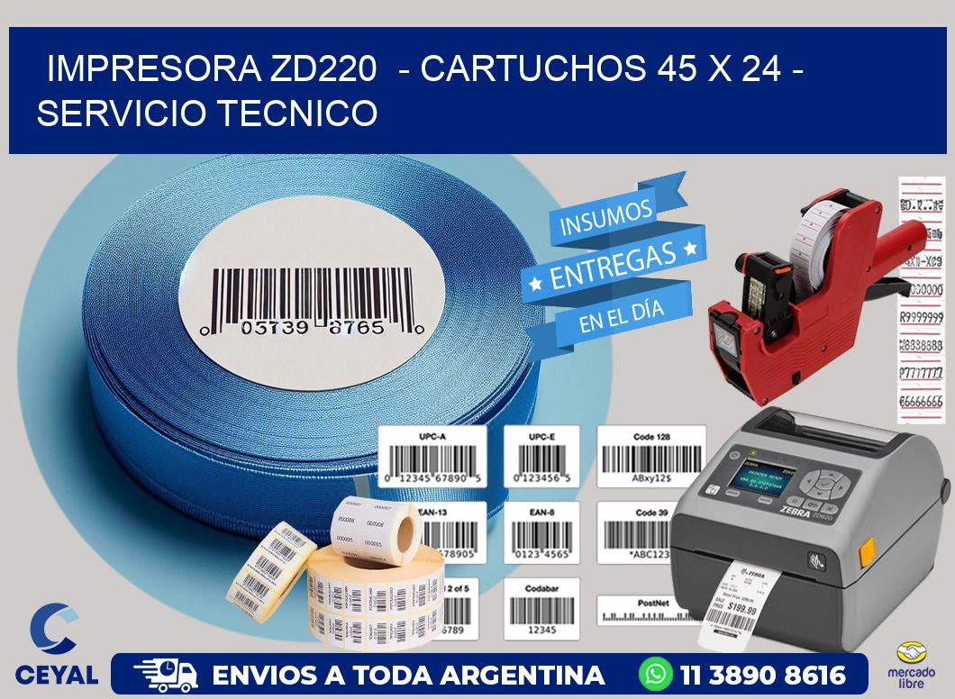 IMPRESORA ZD220  - CARTUCHOS 45 x 24 - SERVICIO TECNICO