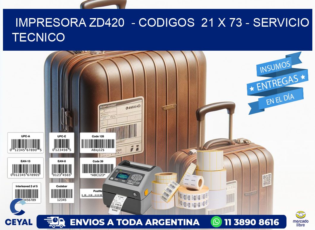 IMPRESORA ZD420  - CODIGOS  21 x 73 - SERVICIO TECNICO