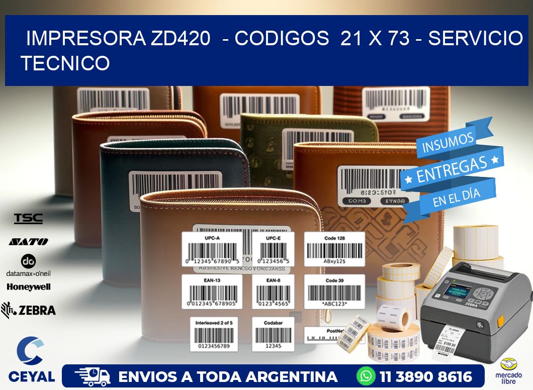 IMPRESORA ZD420  - CODIGOS  21 x 73 - SERVICIO TECNICO