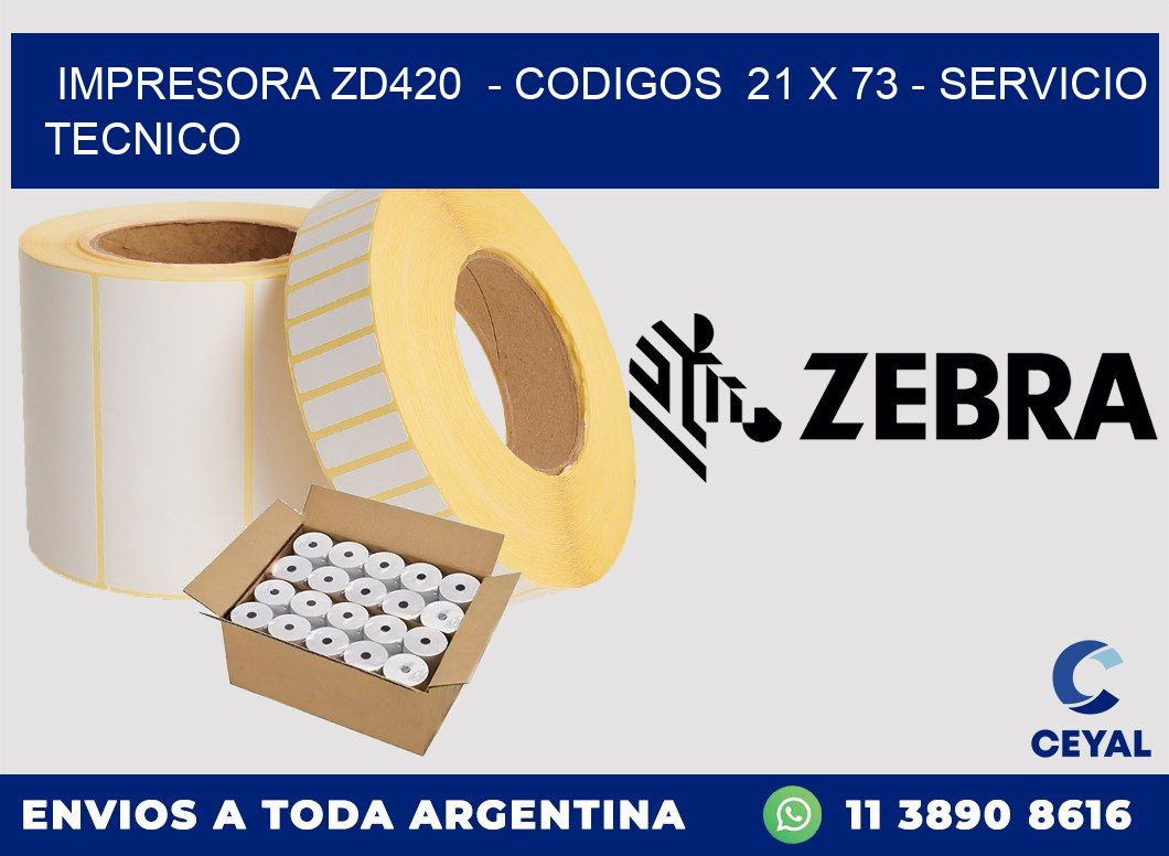 IMPRESORA ZD420  - CODIGOS  21 x 73 - SERVICIO TECNICO