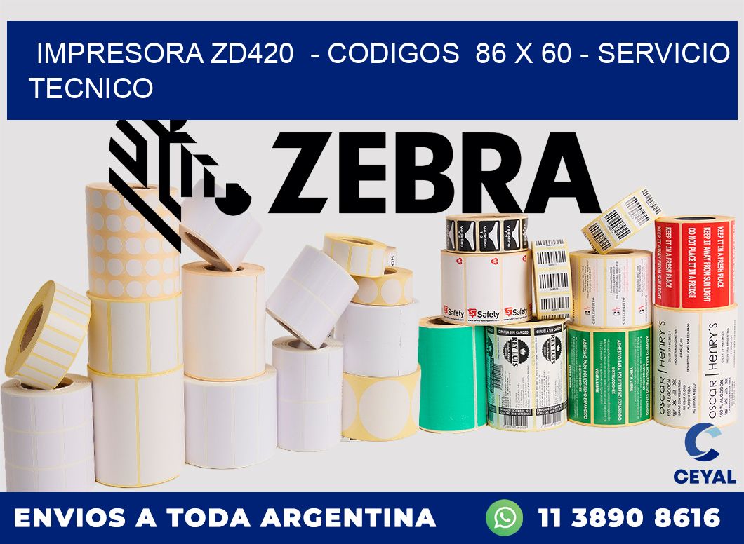 IMPRESORA ZD420  - CODIGOS  86 x 60 - SERVICIO TECNICO