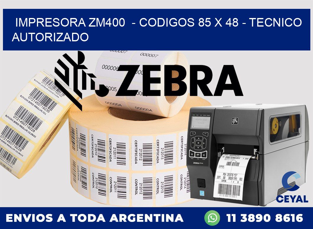 IMPRESORA ZM400  - CODIGOS 85 x 48 - TECNICO AUTORIZADO