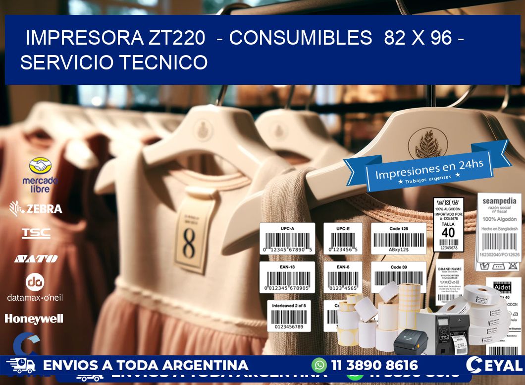 IMPRESORA ZT220  - CONSUMIBLES  82 x 96 - SERVICIO TECNICO