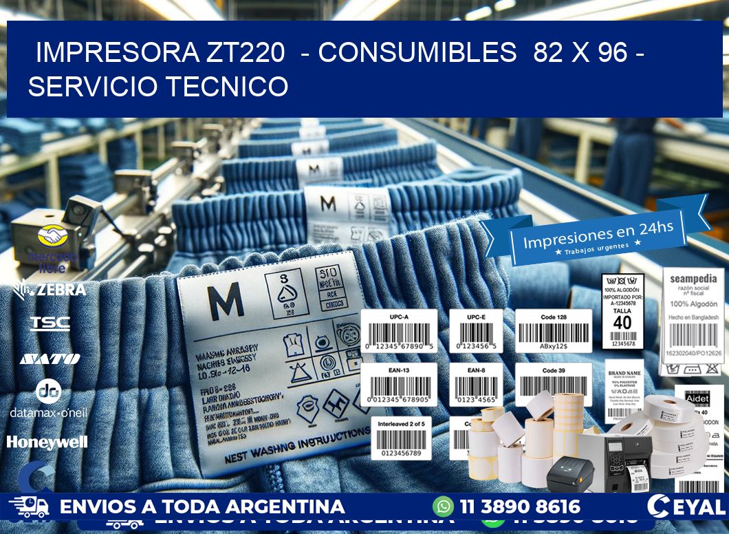 IMPRESORA ZT220  - CONSUMIBLES  82 x 96 - SERVICIO TECNICO