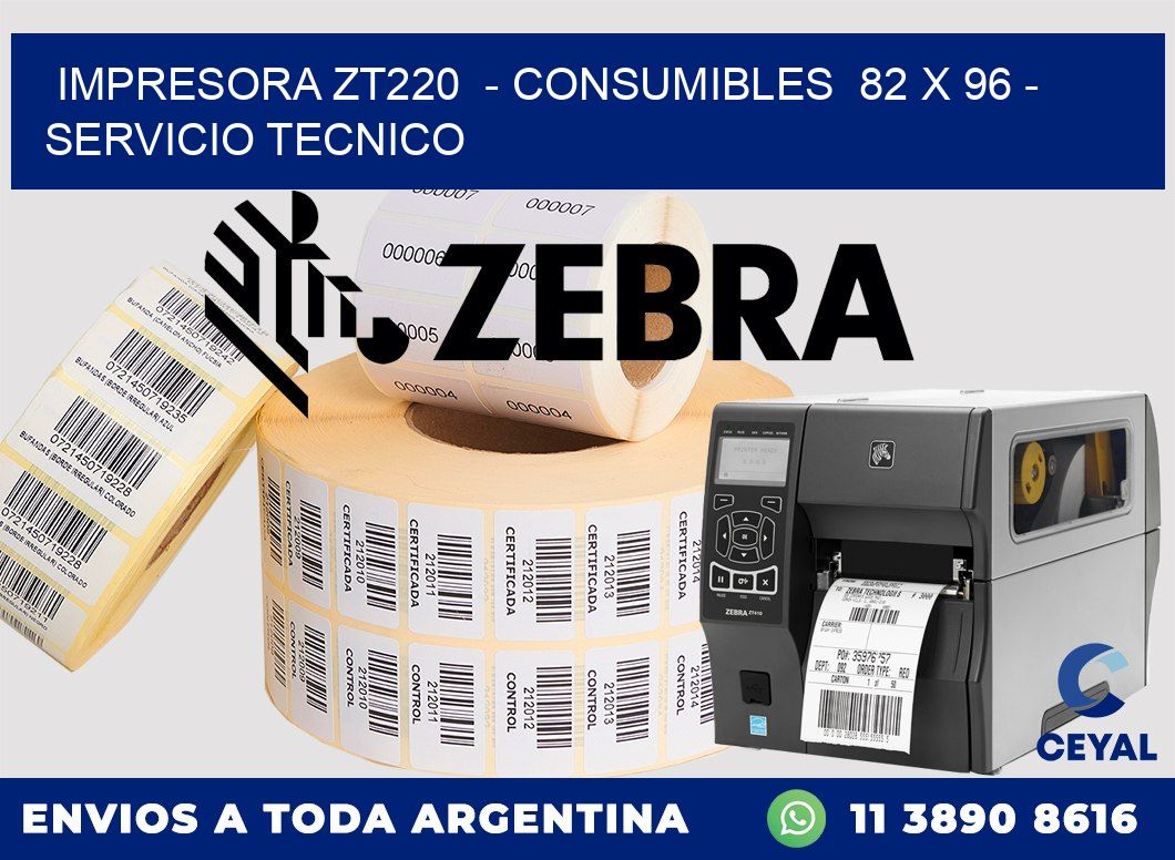 IMPRESORA ZT220  - CONSUMIBLES  82 x 96 - SERVICIO TECNICO