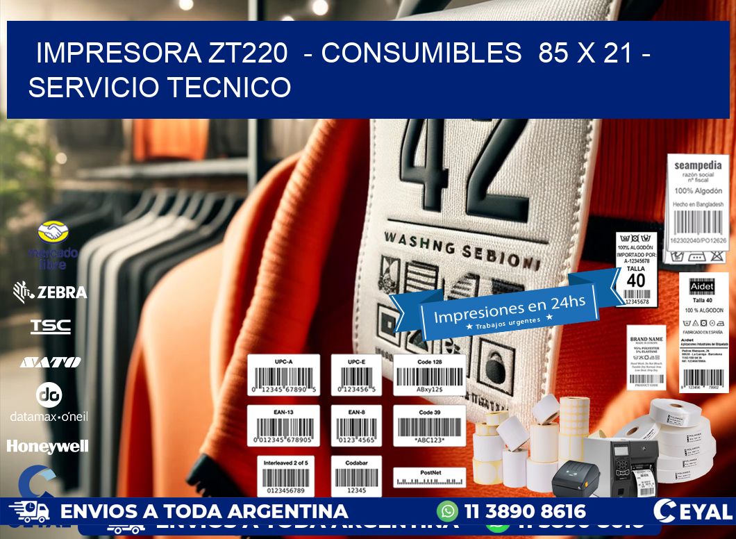 IMPRESORA ZT220  – CONSUMIBLES  85 x 21 – SERVICIO TECNICO