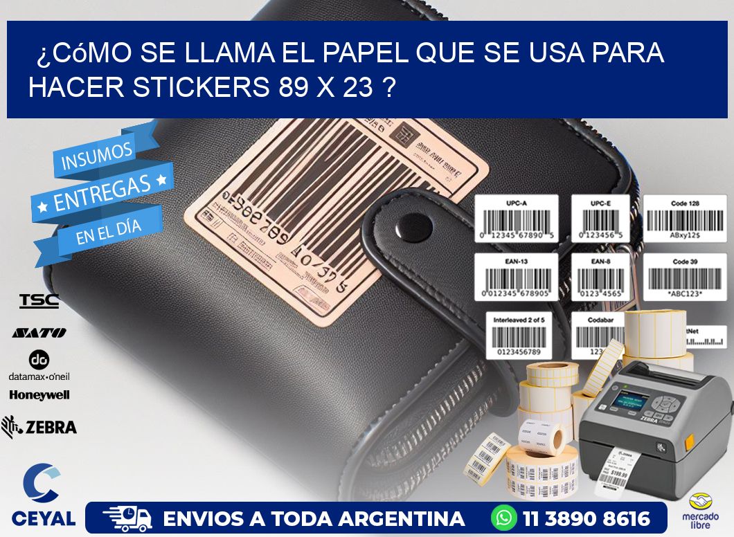 ¿Cómo se llama el papel que se usa para hacer stickers 89 x 23 ?