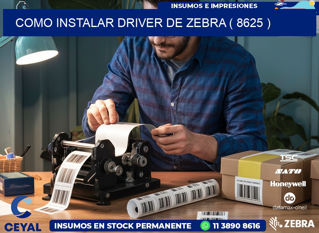 COMO INSTALAR DRIVER DE ZEBRA ( 8625 )