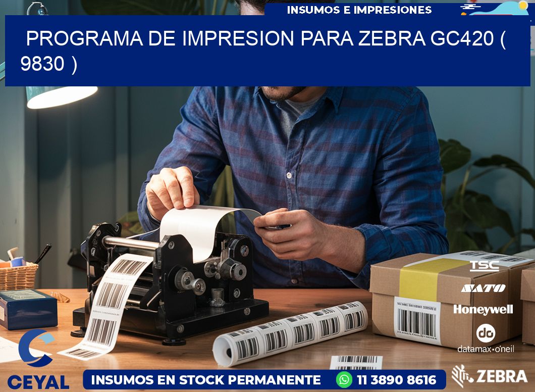 PROGRAMA DE IMPRESION PARA ZEBRA GC420 ( 9830 )