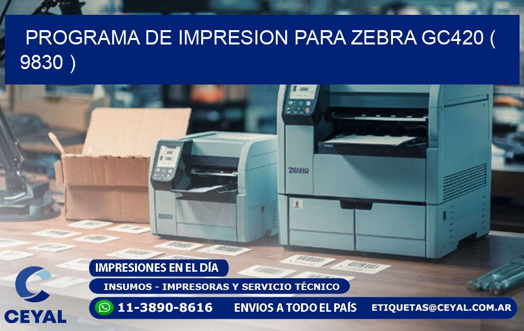 PROGRAMA DE IMPRESION PARA ZEBRA GC420 ( 9830 )