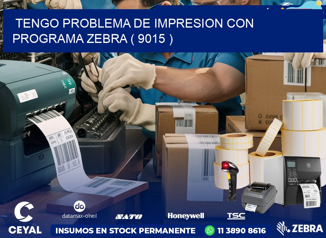 TENGO PROBLEMA DE IMPRESION CON PROGRAMA ZEBRA ( 9015 )