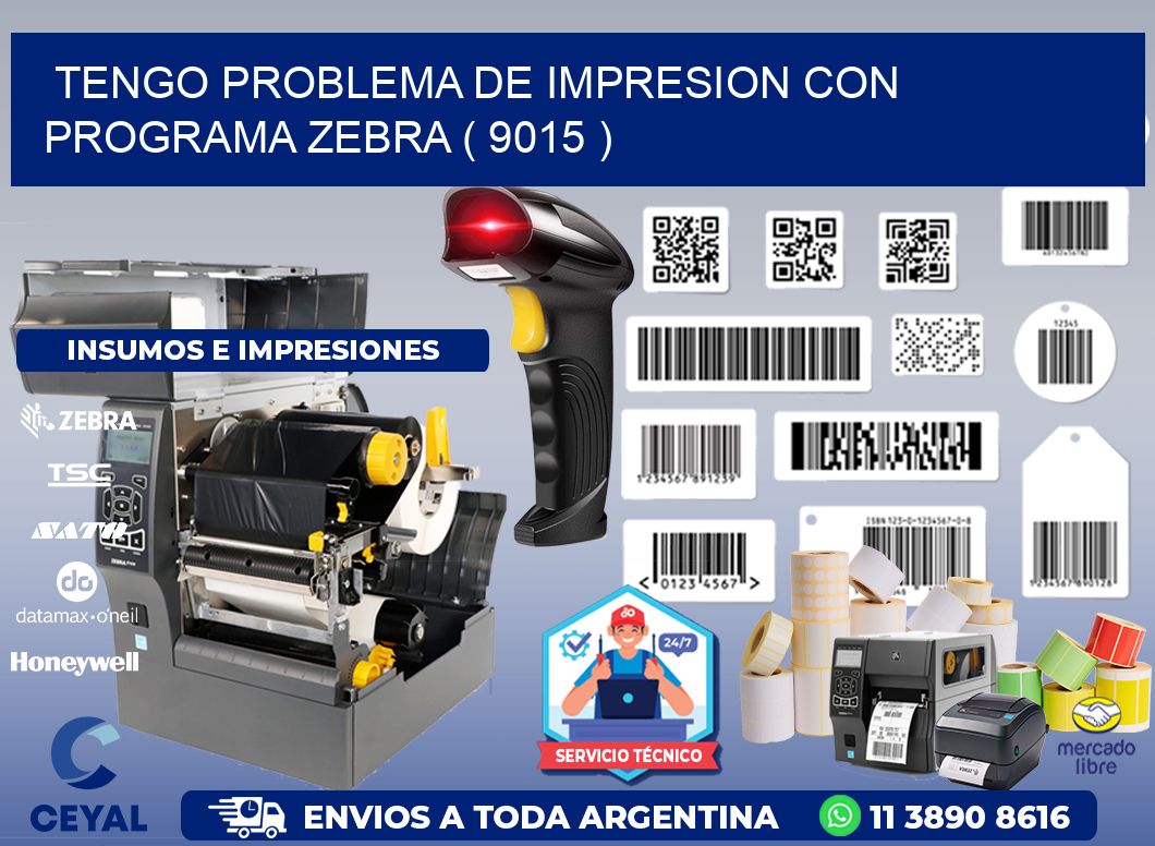 TENGO PROBLEMA DE IMPRESION CON PROGRAMA ZEBRA ( 9015 )