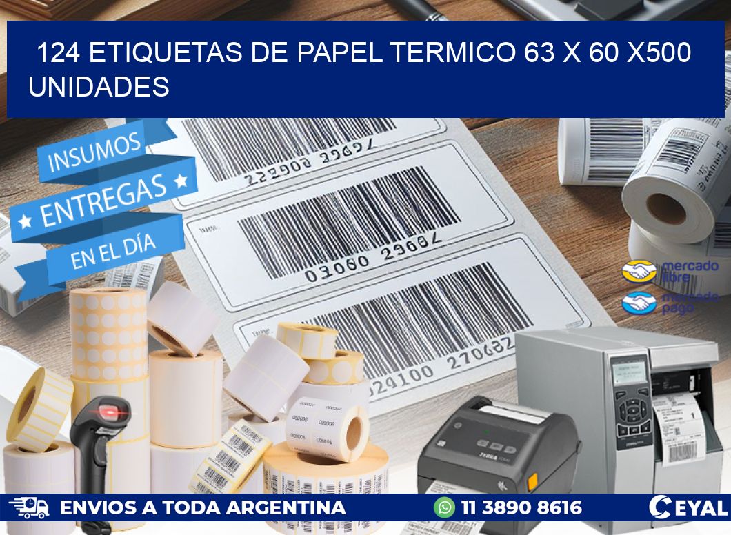 124 ETIQUETAS DE PAPEL TERMICO 63 x 60 x500 UNIDADES