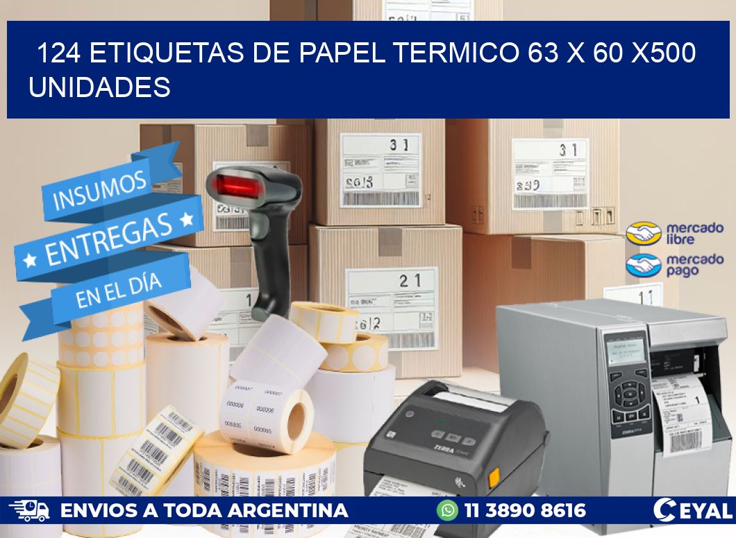 124 ETIQUETAS DE PAPEL TERMICO 63 x 60 x500 UNIDADES