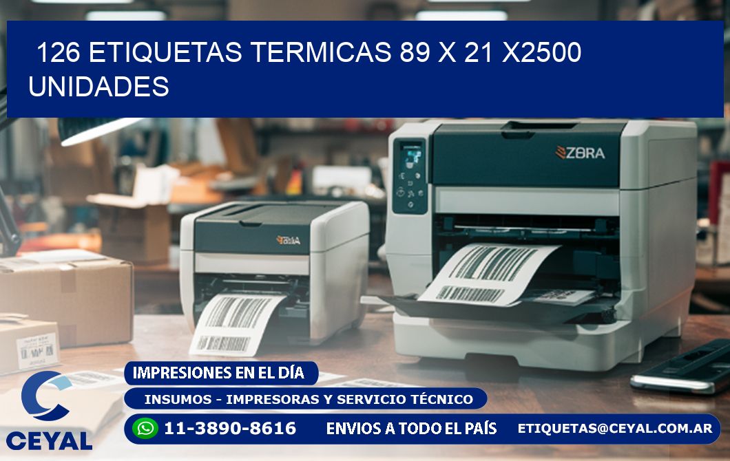 126 ETIQUETAS TERMICAS 89 x 21 X2500 UNIDADES