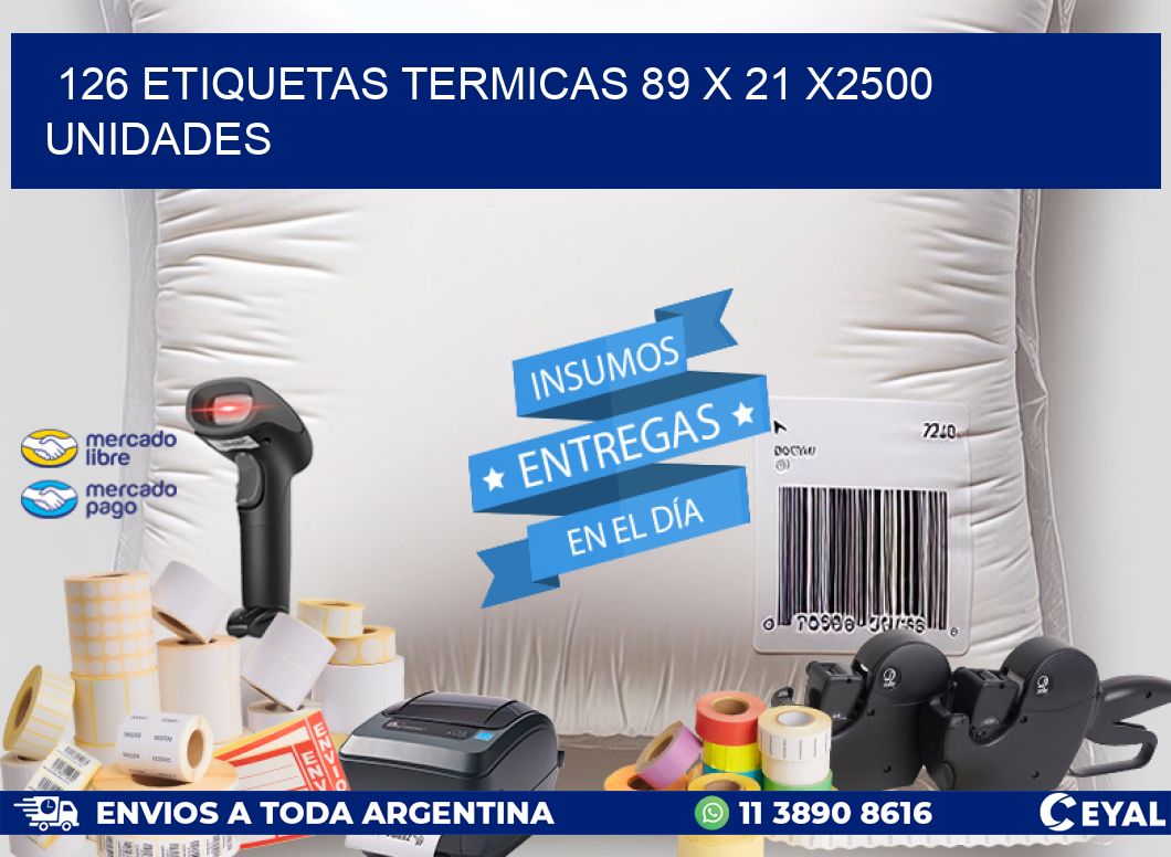 126 ETIQUETAS TERMICAS 89 x 21 X2500 UNIDADES