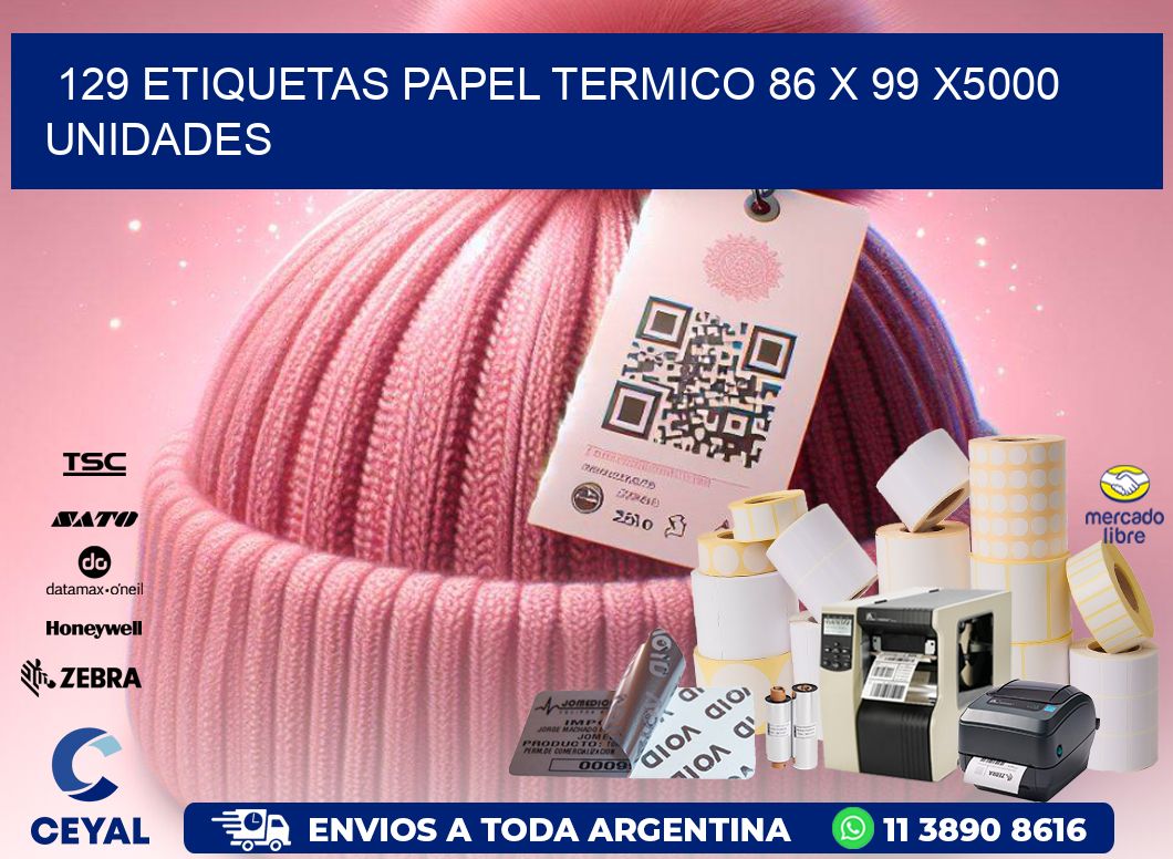 129 ETIQUETAS PAPEL TERMICO 86 x 99 X5000 UNIDADES