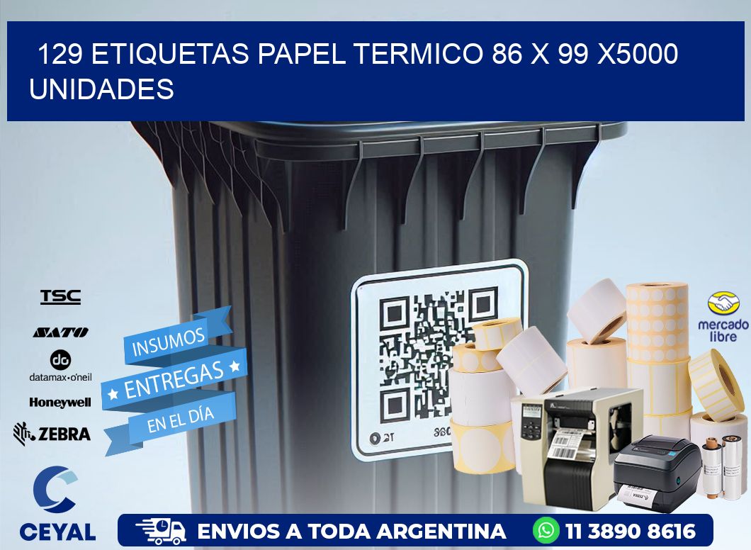 129 ETIQUETAS PAPEL TERMICO 86 x 99 X5000 UNIDADES