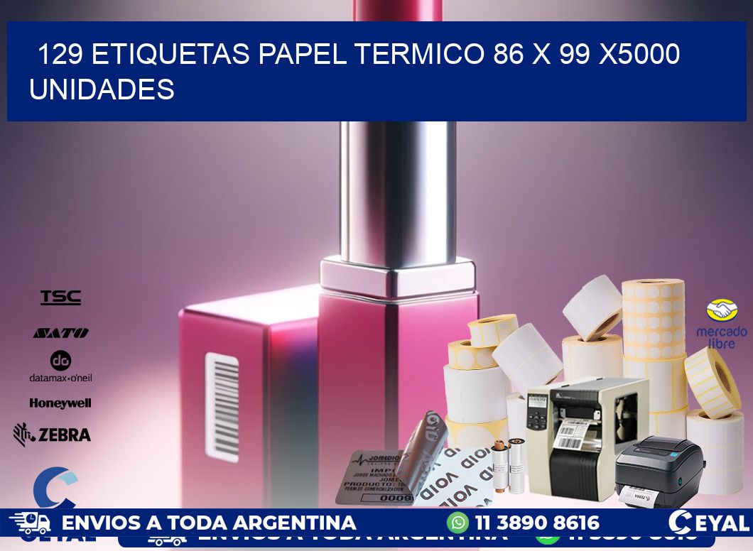 129 ETIQUETAS PAPEL TERMICO 86 x 99 X5000 UNIDADES