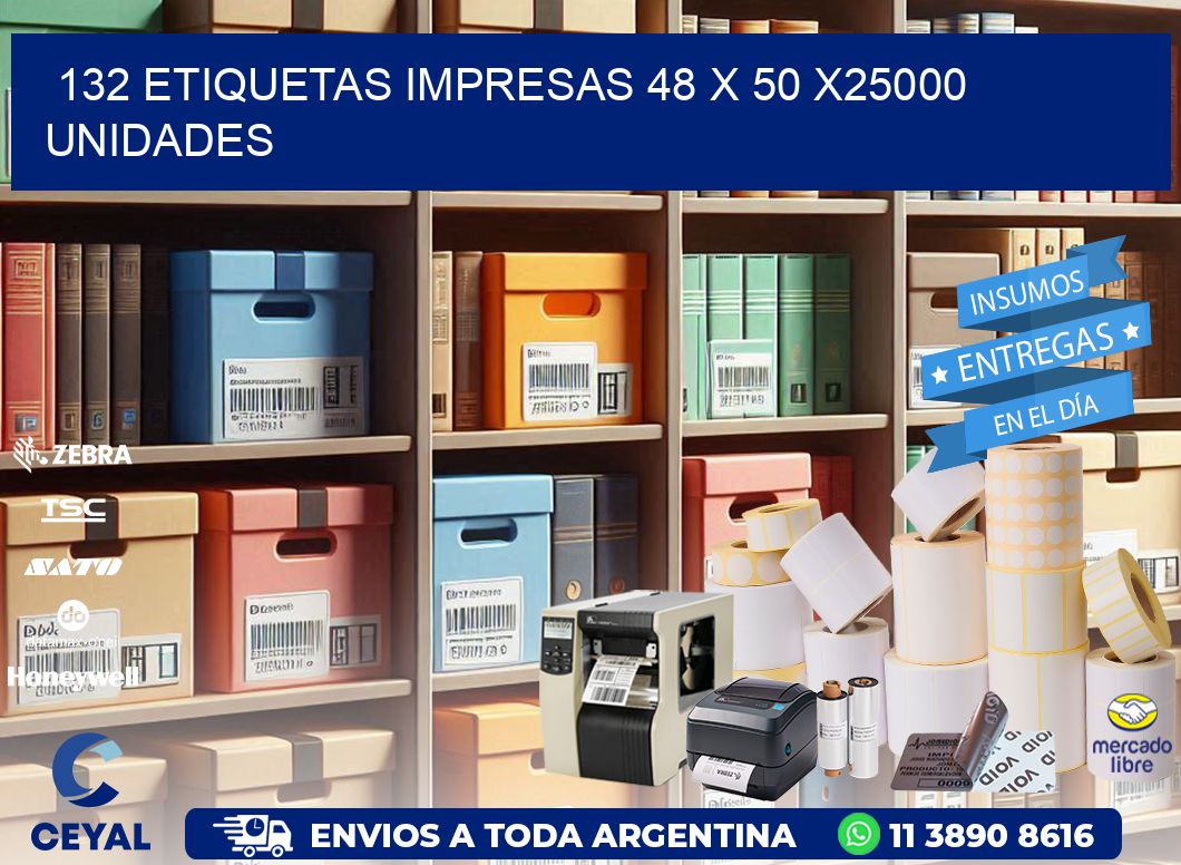 132 ETIQUETAS IMPRESAS 48 x 50 X25000 UNIDADES