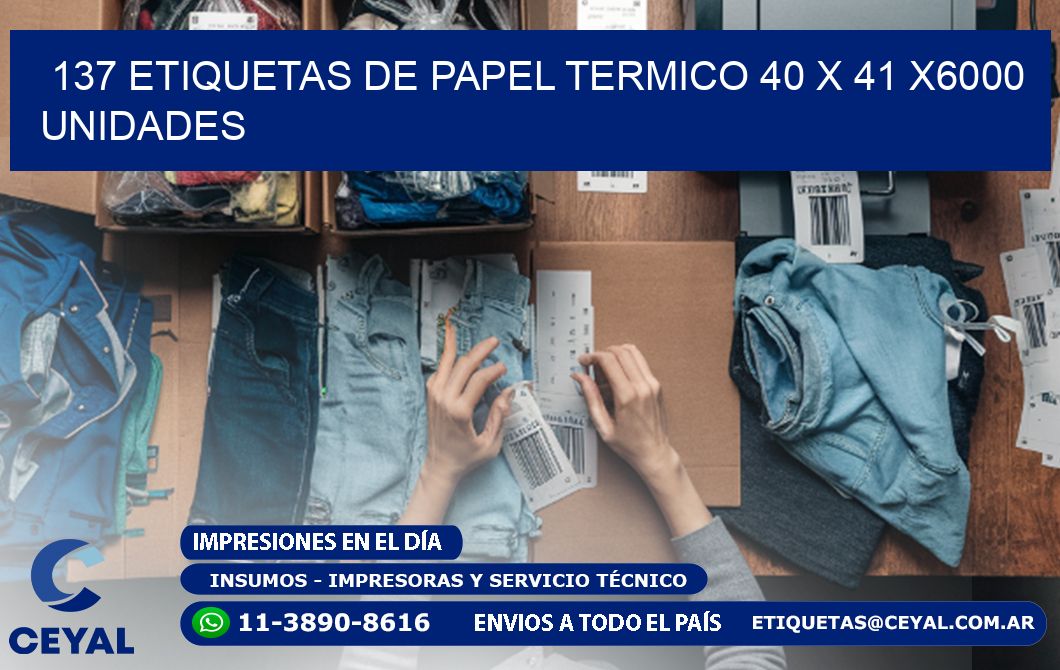 137 ETIQUETAS DE PAPEL TERMICO 40 x 41 X6000 UNIDADES