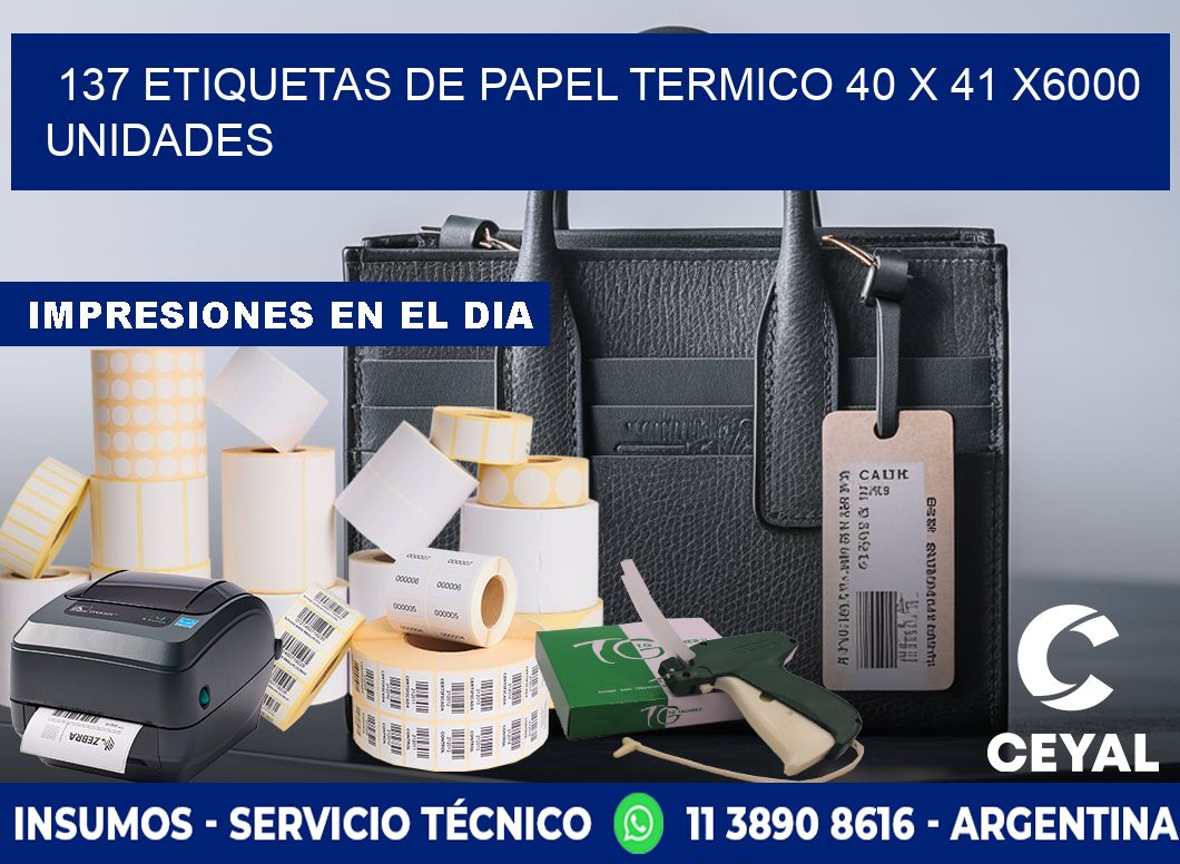 137 ETIQUETAS DE PAPEL TERMICO 40 x 41 X6000 UNIDADES