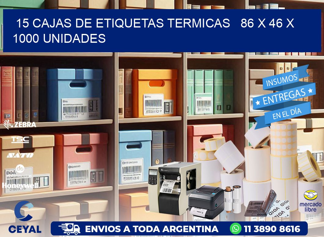 15 CAJAS DE ETIQUETAS TERMICAS   86 x 46 X 1000 UNIDADES