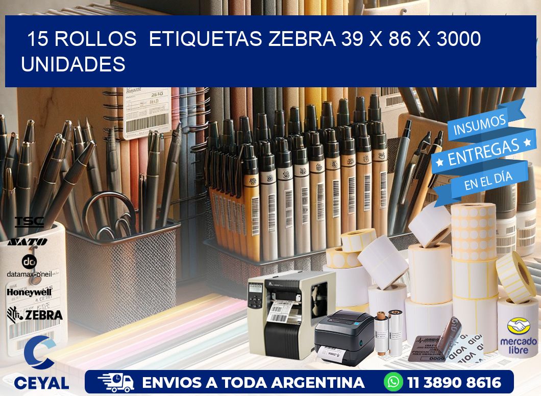 15 ROLLOS  ETIQUETAS ZEBRA 39 x 86 X 3000 UNIDADES