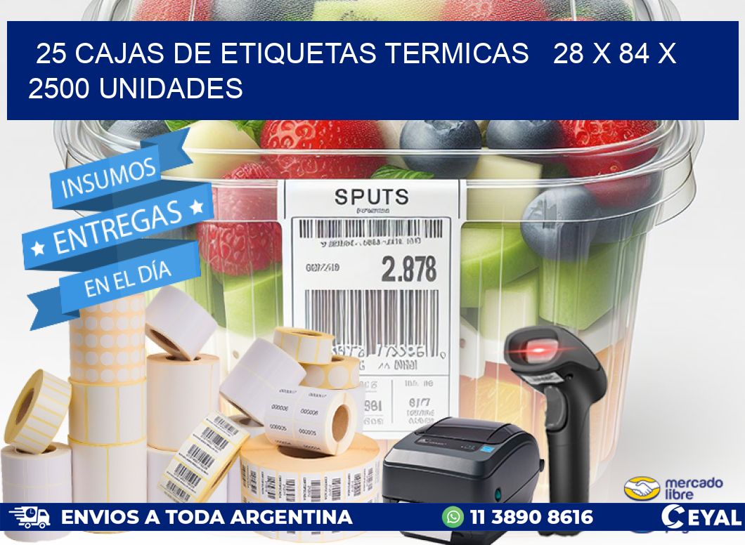 25 CAJAS DE ETIQUETAS TERMICAS   28 x 84 X 2500 UNIDADES