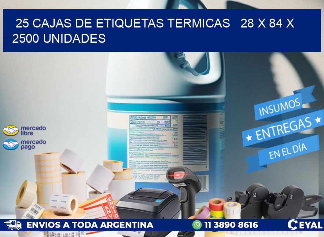 25 CAJAS DE ETIQUETAS TERMICAS   28 x 84 X 2500 UNIDADES