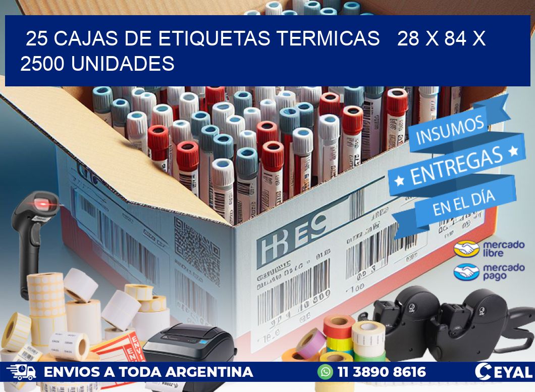 25 CAJAS DE ETIQUETAS TERMICAS   28 x 84 X 2500 UNIDADES