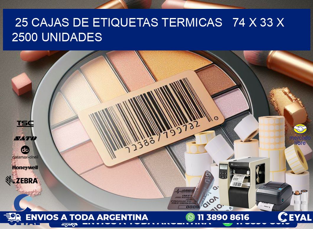 25 CAJAS DE ETIQUETAS TERMICAS   74 x 33 X 2500 UNIDADES