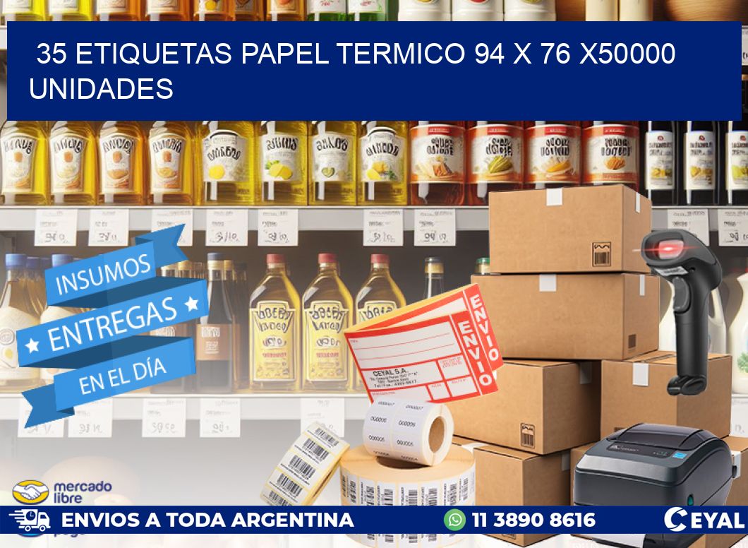 35 ETIQUETAS PAPEL TERMICO 94 x 76 X50000 UNIDADES