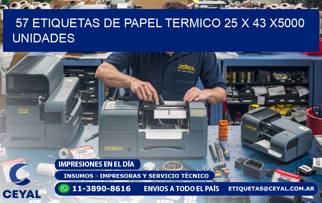 57 ETIQUETAS DE PAPEL TERMICO 25 x 43 X5000 UNIDADES