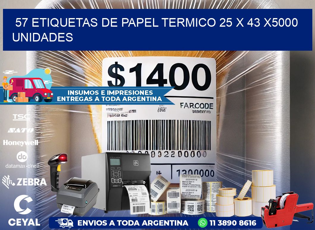 57 ETIQUETAS DE PAPEL TERMICO 25 x 43 X5000 UNIDADES