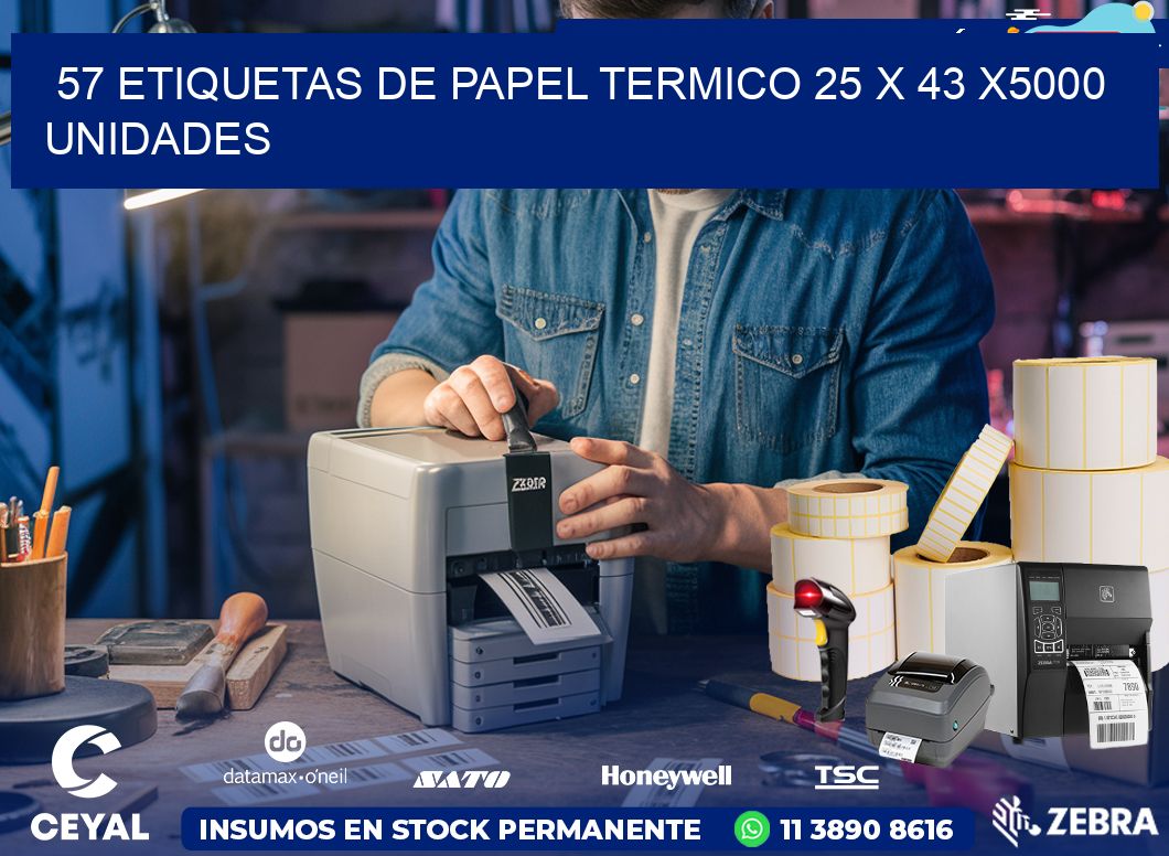 57 ETIQUETAS DE PAPEL TERMICO 25 x 43 X5000 UNIDADES