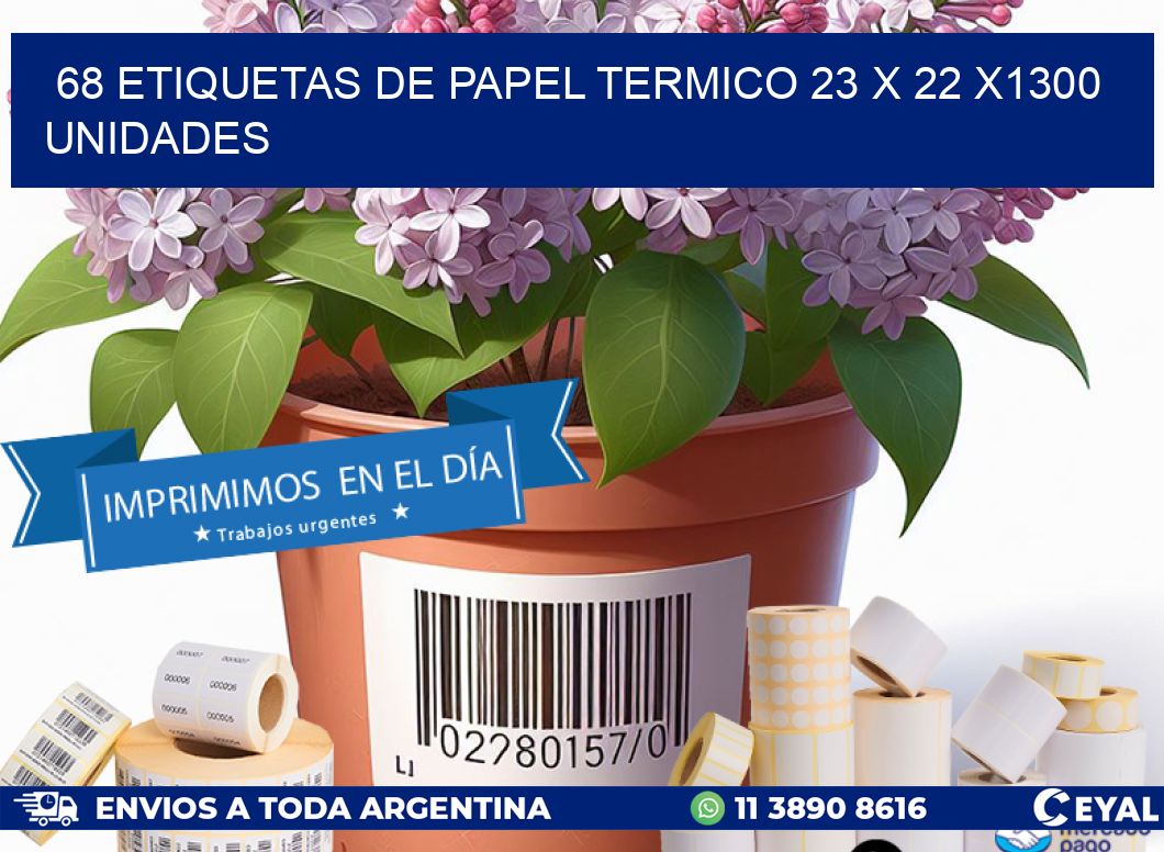 68 ETIQUETAS DE PAPEL TERMICO 23 x 22 X1300 UNIDADES